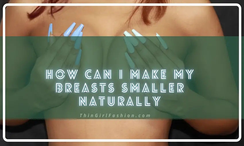 How Can I Make My Breasts Smaller Naturally