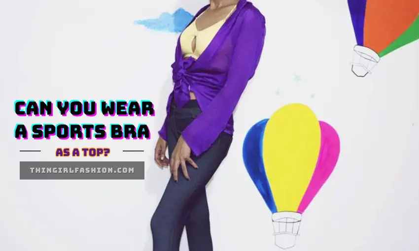 Can You Wear A Sports Bra As A Top