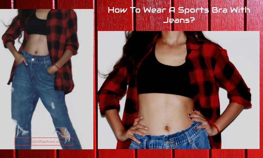 How To Wear A Sports Bra With Jeans