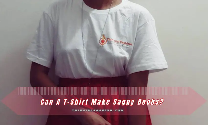 Can A T-Shirt Make Saggy Boobs
