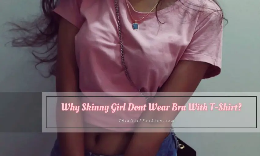 Why Skinny Girl Dont Wear Bra With T-Shirt